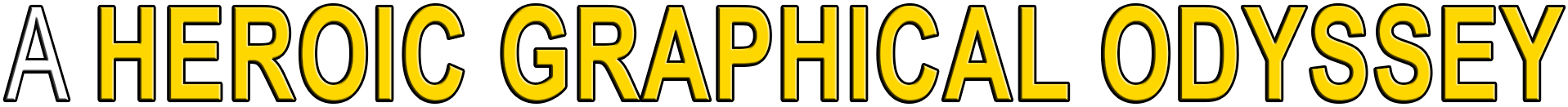 A HEROIC GRAPHICAL ODYSSEY